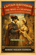 Captain Ravenshaw or The Maid of Cheapside - A Romance of Elizabethan London Captain Ravenshaw or The Maid of Cheapside - A Romance of Elizabethan London