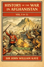 History of the War in Afghanistan, Vol. I (of 3) History of the War in Afghanistan, Vol. I (of 3)