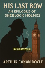 His Last Bow An Epilogue of Sherlock Holmes His Last Bow An Epilogue of Sherlock Holmes