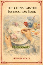 The China Painter Instruction Book