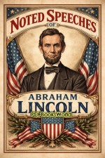 Noted Speeches of Abraham Lincoln Noted Speeches of Abraham Lincoln