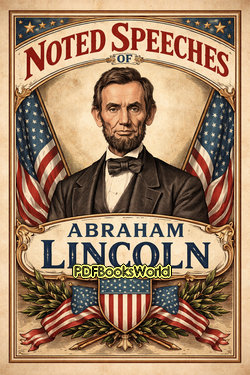 Noted Speeches of Abraham Lincoln Noted Speeches of Abraham Lincoln