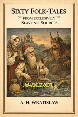 Sixty Folk-Tales from Exclusively Slavonic Sources Sixty Folk-Tales from Exclusively Slavonic Sources