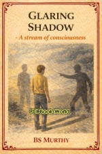 Glaring Shadow - A stream of consciousness Glaring Shadow - A stream of consciousness