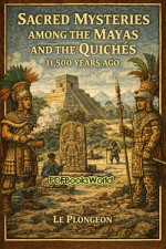 Sacred Mysteries Among the Mayas and the Quiches, 11,500 Years Ago Sacred Mysteries Among the Mayas and the Quiches, 11,500 Years Ago
