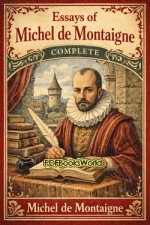 Essays of Michel de Montaigne   Complete