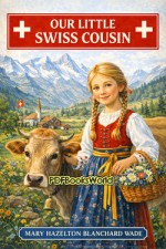 Our Little Swiss Cousin Our Little Swiss Cousin