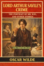 Lord Arthur Savile's Crime; The Portrait of Mr. W.H., and Other Stories Lord Arthur Savile's Crime; The Portrait of Mr. W.H., and Other Stories
