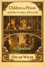 Children in Prison and Other Cruelties of Prison Life Children in Prison and Other Cruelties of Prison Life