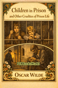 Children in Prison and Other Cruelties of Prison Life Children in Prison and Other Cruelties of Prison Life