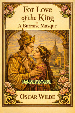 For Love of the King - A Burmese Masque For Love of the King - A Burmese Masque