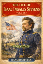 The Life of Isaac Ingalls Stevens Vol 2 of 2 The Life of Isaac Ingalls Stevens Vol 2 of 2