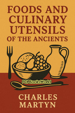 Foods and Culinary Utensils of the Ancients Foods and Culinary Utensils of the Ancients