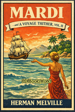 Mardi - and A Voyage Thither, Vol. II Mardi - and A Voyage Thither, Vol. II
