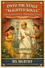 Onto the Stage ‘Slighted Souls’ and other stage and radio plays Onto the Stage ‘Slighted Souls’ and other stage and radio plays