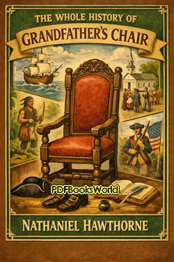 The Whole History of Grandfather's Chair The Whole History of Grandfather's Chair