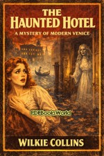 The Haunted Hotel - A Mystery of Modern Venice The Haunted Hotel - A Mystery of Modern Venice