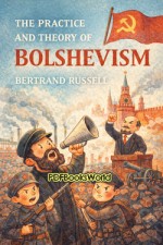 The Practice and Theory of Bolshevism The Practice and Theory of Bolshevism