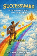Successward - A Young Man's Book for Young Men Successward - A Young Man's Book for Young Men