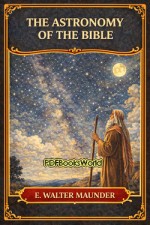 The Astronomy of the Bible The Astronomy of the Bible