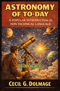 Astronomy of To-day - A Popular Introduction in Non-Technical Language Astronomy of To-day - A Popular Introduction in Non-Technical Language
