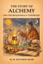 The Story of Alchemy and the Beginnings of Chemistry The Story of Alchemy and the Beginnings of Chemistry