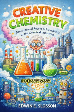 Creative Chemistry - Descriptive of Recent Achievements in the Chemical Industries Creative Chemistry - Descriptive of Recent Achievements in the Chemical Industries