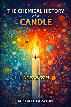 The Chemical History of a Candle The Chemical History of a Candle