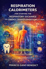 Respiration Calorimeters for Studying the Respiratory Exchange and Energy Transformations of Man Respiration Calorimeters for Studying the Respiratory Exchange and Energy Transformations of Man