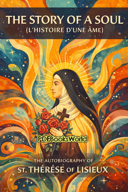 The Story of a Soul (L'Histoire d'une Âme) - The Autobiography of St. Thérèse of Lisieux The Story of a Soul (L'Histoire d'une Âme) - The Autobiography of St. Thérèse of Lisieux