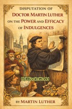 Disputation of Doctor Martin Luther on the Power and Efficacy of Indulgences
