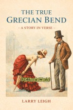 The True Grecian Bend - A Story in Verse The True Grecian Bend - A Story in Verse