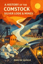 A History of the Comstock Silver Lode & Mines