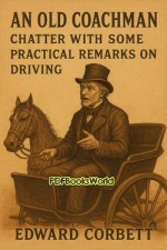 An Old Coachman Chatter with some Practical Remarks on Driving An Old Coachman Chatter with some Practical Remarks on Driving
