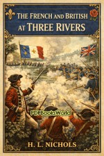 The French and British at Three Rivers The French and British at Three Rivers