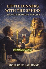 Little Dinners With the Sphinx, and Other Prose Fancies
