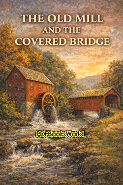 The Old Mill and the Covered Bridge The Old Mill and the Covered Bridge