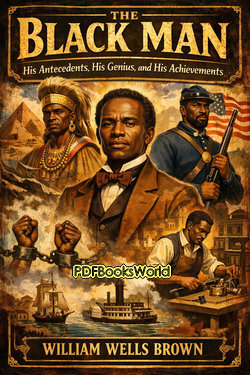 The Black Man - His Antecedents, His Genius, and His Achievements The Black Man - His Antecedents, His Genius, and His Achievements