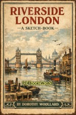 Riverside London; A Sketch-Book Riverside London; A Sketch-Book