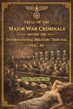 Trial of the Major War Criminals Before the International Military Tribunal Vol. 10 Trial of the Major War Criminals Before the International Military Tribunal Vol. 10