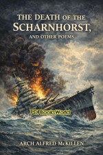 The Death of the Scharnhorst, and Other Poems The Death of the Scharnhorst, and Other Poems