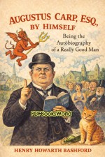 Augustus Carp, Esq., by Himself -  Being the Autobiography of a Really Good Man
