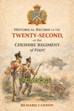 Historical record of the Twenty-second, or the Cheshire Regiment of Foot Historical record of the Twenty-second, or the Cheshire Regiment of Foot