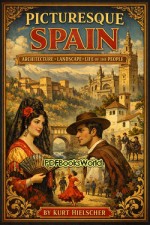 Picturesque Spain - Architecture, landscape, life of the people Picturesque Spain - Architecture, landscape, life of the people