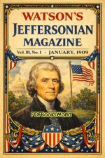 Watson's Jeffersonian Magazine, (Vol. III, No. 1), January, 1909