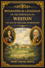 Biographical catalogue of the portraits at Weston, the seat of the Earl of Bradford