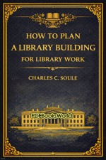 How to plan a library building for library work How to plan a library building for library work