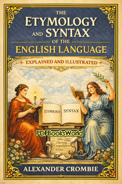 The Etymology and Syntax of the English Language Explained and Illustrated The Etymology and Syntax of the English Language Explained and Illustrated