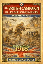 The British Campaign in France and Flanders—January to July 1918 The British Campaign in France and Flanders—January to July 1918