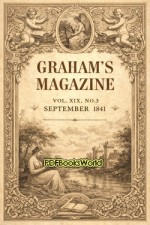 Graham's Magazine, Vol. XIX, No. 3, September 1841 Graham's Magazine, Vol. XIX, No. 3, September 1841